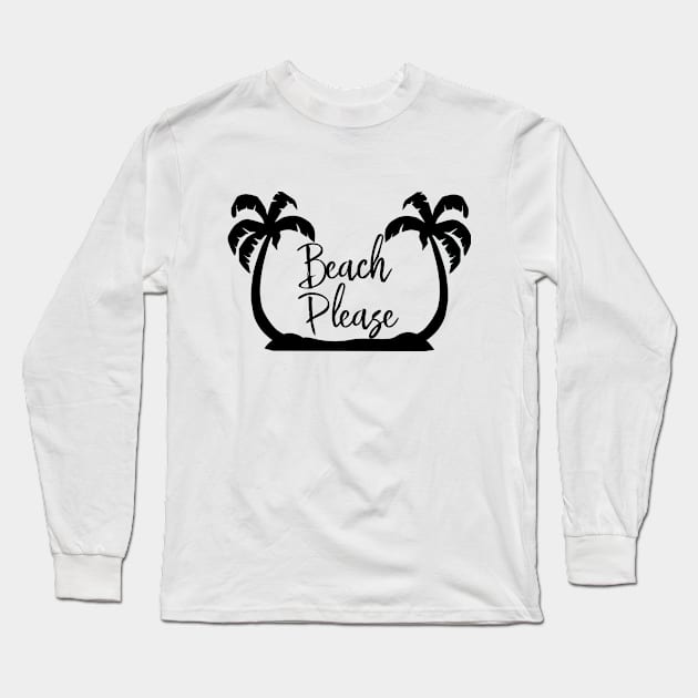 Beach Please Long Sleeve T-Shirt by ColorFlowCreations